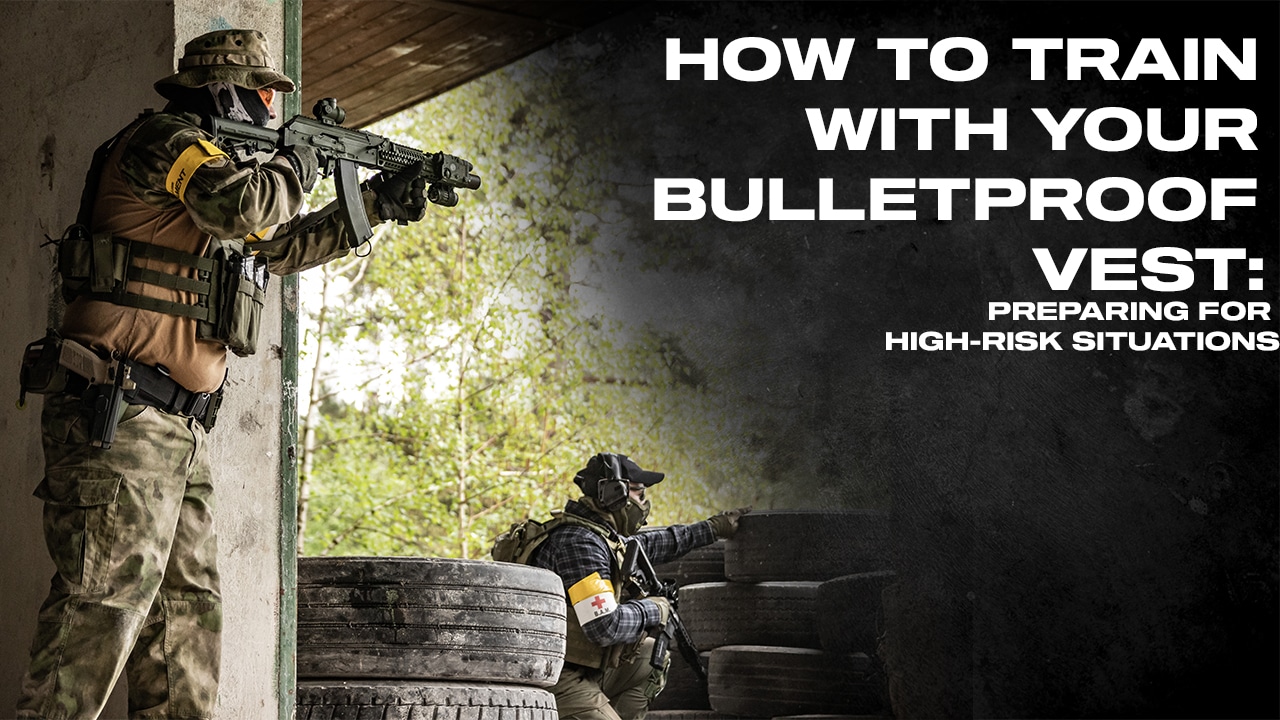 HOW TO TRAIN WITH YOUR BULLETPROOF VEST