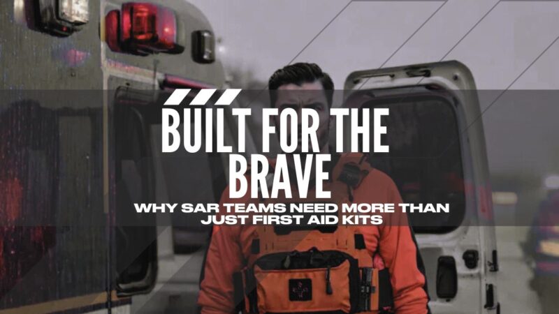 Built for the Brave Why SAR teams need more than just first aid kits