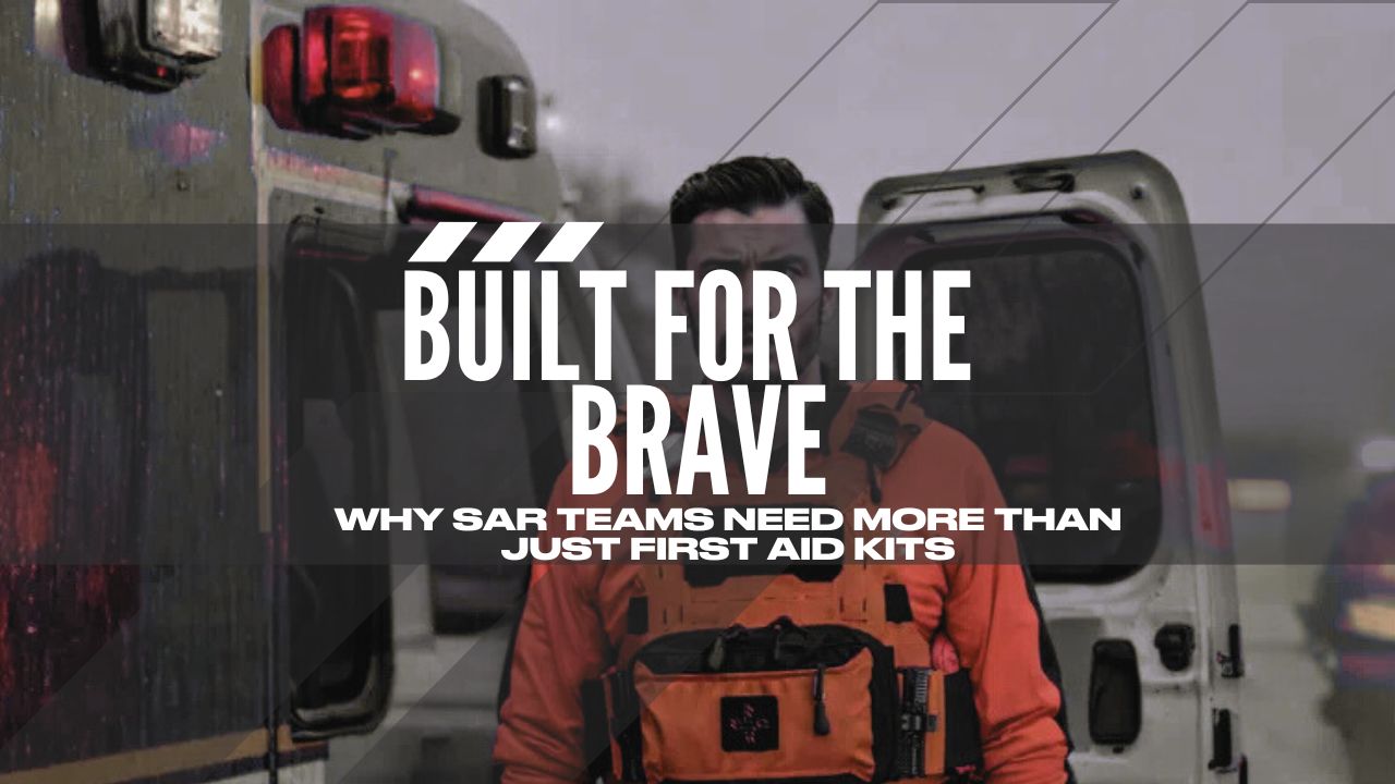 Built for the Brave Why SAR teams need more than just first aid kits